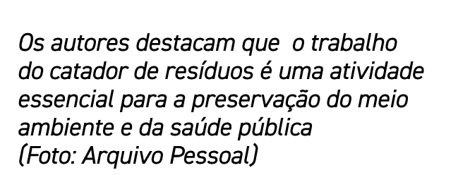 Os autores destacam que o trabalho do catador de resíduos é uma atividade essencial para a preservação do meio ambien   