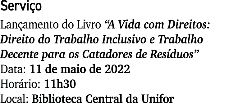 Serviço Lançamento do Livro  A Vida com Direitos: Direito do Trabalho Inclusivo e Trabalho Decente para os Catadores    