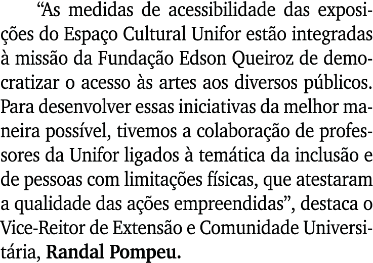  As medidas de acessibilidade das exposições do Espaço Cultural Unifor estão integradas à missão da Fundação Edson Qu   