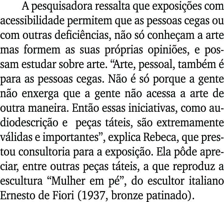 A pesquisadora ressalta que exposições com acessibilidade permitem que as pessoas cegas ou com outras deficiências, n   
