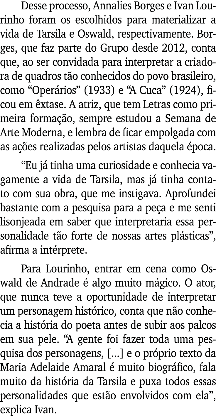 Desse processo, Annalies Borges e Ivan Lourinho foram os escolhidos para materializar a vida de Tarsila e Oswald, res   