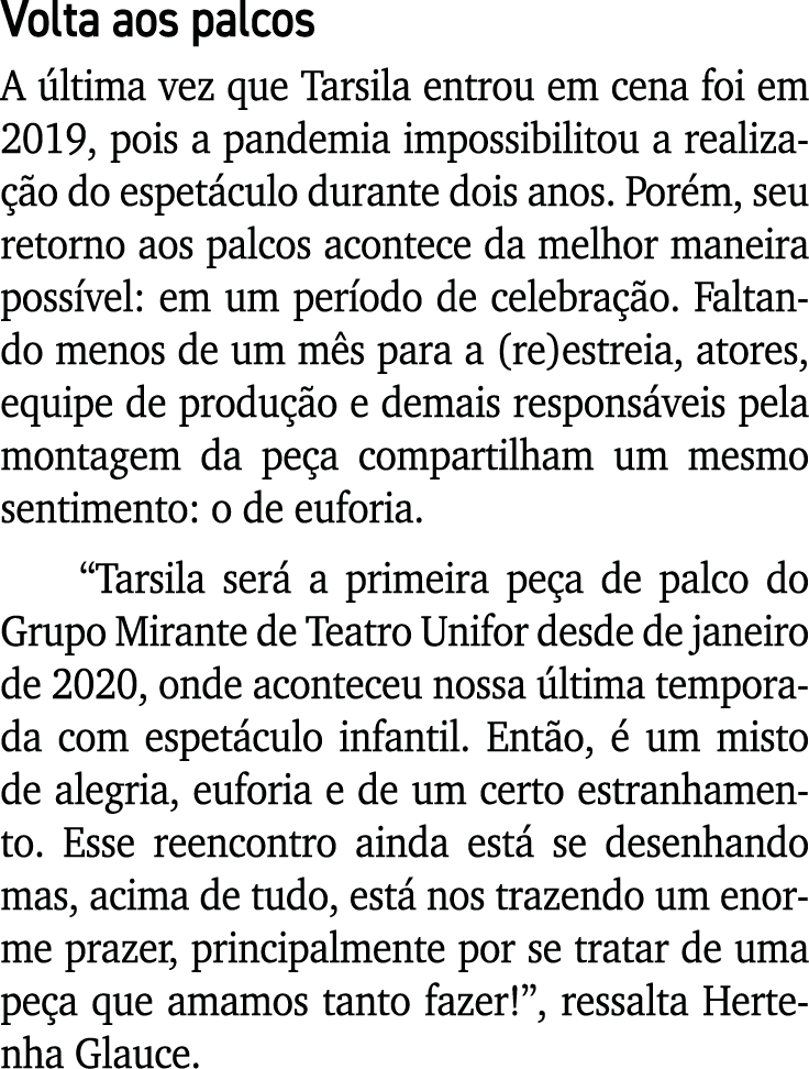 Volta aos palcos A última vez que Tarsila entrou em cena foi em 2019, pois a pandemia impossibilitou a realização do    