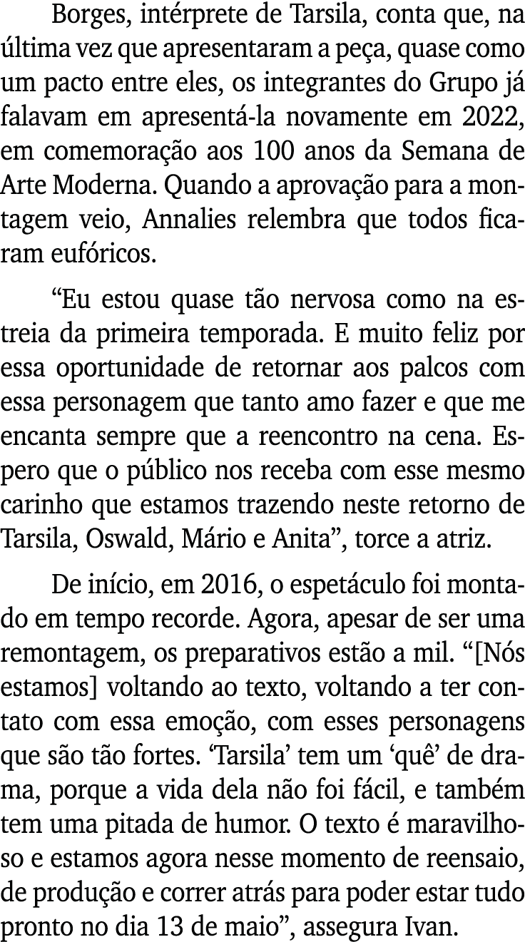 Borges, intérprete de Tarsila, conta que, na última vez que apresentaram a peça, quase como um pacto entre eles, os i   