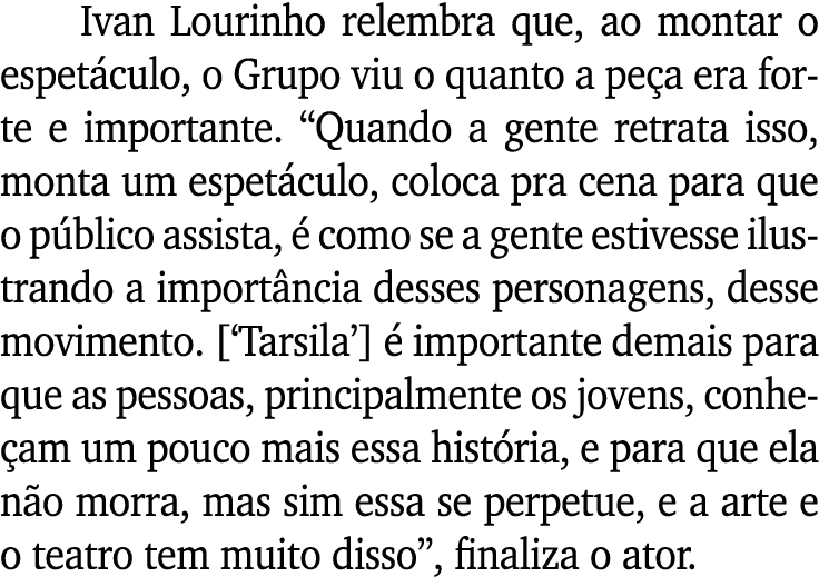 Ivan Lourinho relembra que, ao montar o espetáculo, o Grupo viu o quanto a peça era forte e importante   Quando a gen   