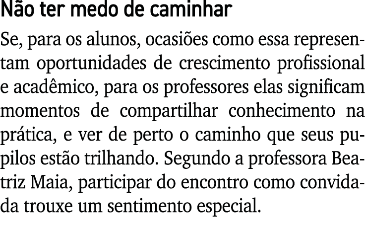 Não ter medo de caminhar Se, para os alunos, ocasiões como essa representam oportunidades de crescimento profissional   