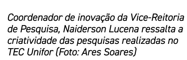 Coordenador de inovação da Vice-Reitoria de Pesquisa, Naiderson Lucena ressalta a criatividade das pesquisas realizad   