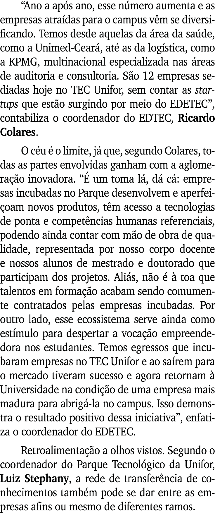  Ano a após ano, esse número aumenta e as empresas atraídas para o campus vêm se diversificando  Temos desde aquelas    