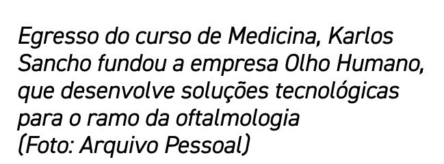 Egresso do curso de Medicina, Karlos Sancho fundou a empresa Olho Humano, que desenvolve soluções tecnológicas para o   