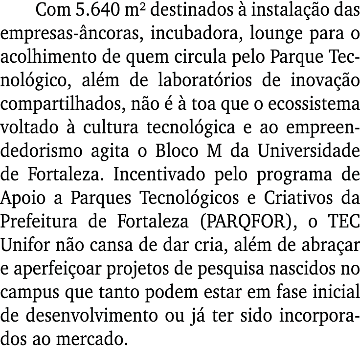 Com 5 640 m  destinados à instalação das empresas-âncoras, incubadora, lounge para o acolhimento de quem circula pelo   