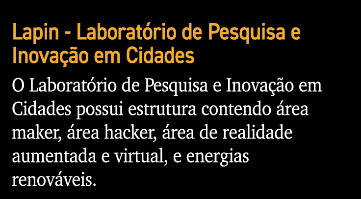 Lapin - Laboratório de Pesquisa e Inovação em Cidades O Laboratório de Pesquisa e Inovação em Cidades possui estrutur   