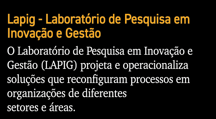 Lapig - Laboratório de Pesquisa em Inovação e Gestão O Laboratório de Pesquisa em Inovação e Gestão (LAPIG) projeta e   