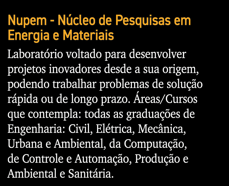 Nupem - Núcleo de Pesquisas em Energia e Materiais Laboratório voltado para desenvolver projetos inovadores desde a s   