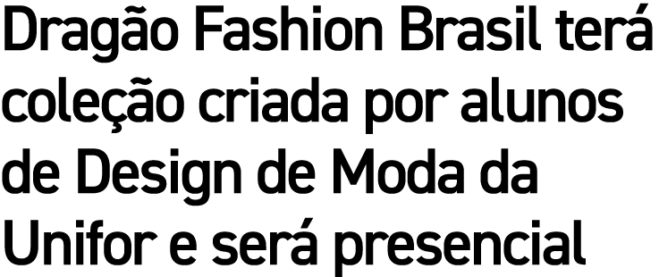 Dragão Fashion Brasil terá coleção criada por alunos de Design de Moda da Unifor e será presencial