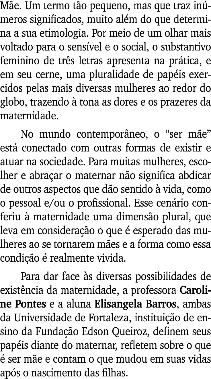Mãe  Um termo tão pequeno, mas que traz inúmeros significados, muito além do que determina a sua etimologia  Por meio   