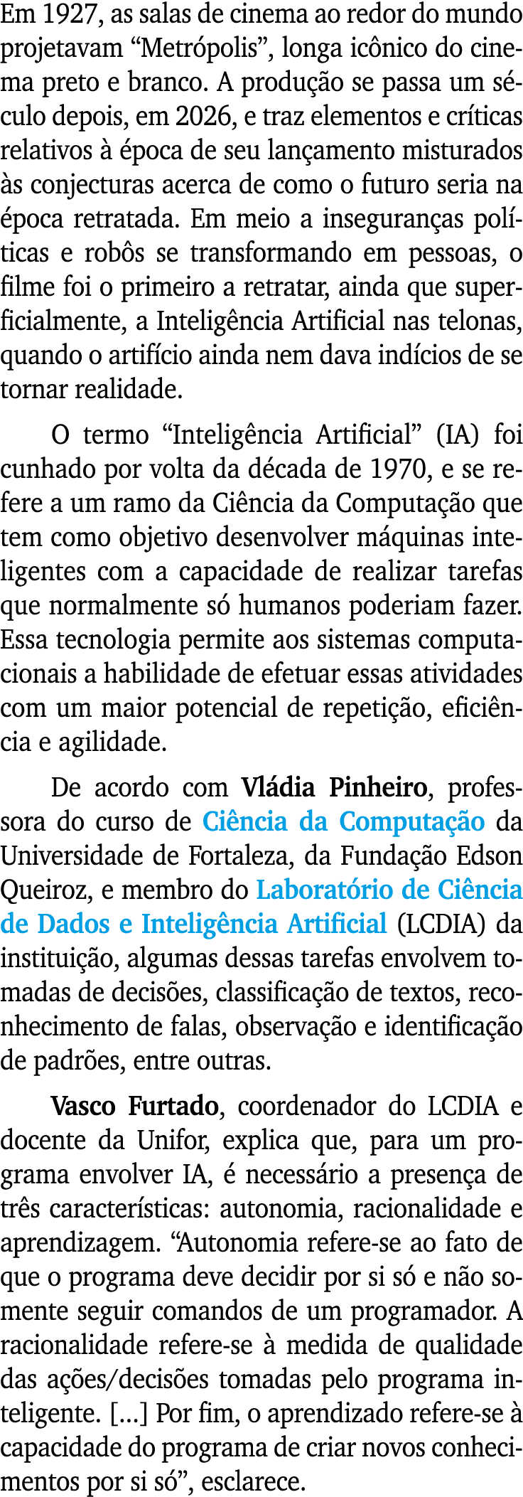 Em 1927, as salas de cinema ao redor do mundo projetavam  Metrópolis , longa icônico do cinema preto e branco  A prod   