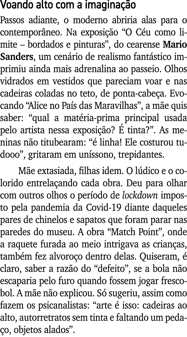 Voando alto com a imaginação Passos adiante, o moderno abriria alas para o contemporâneo  Na exposição  O Céu como li   