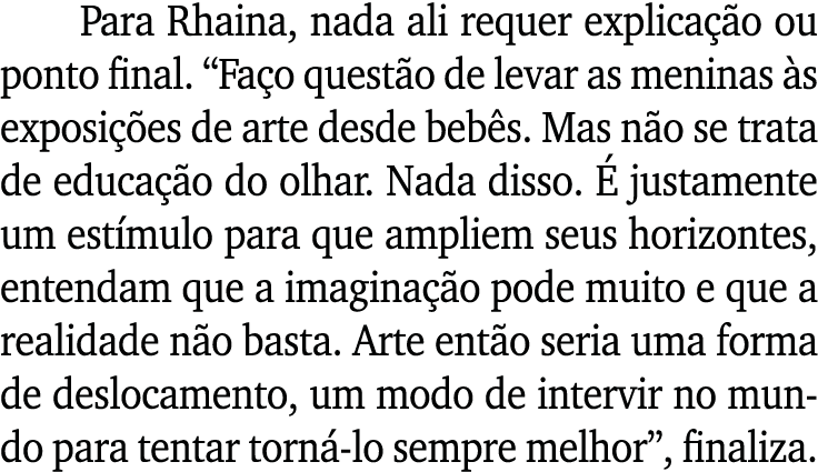 Para Rhaina, nada ali requer explicação ou ponto final   Faço questão de levar as meninas às exposições de arte desde   
