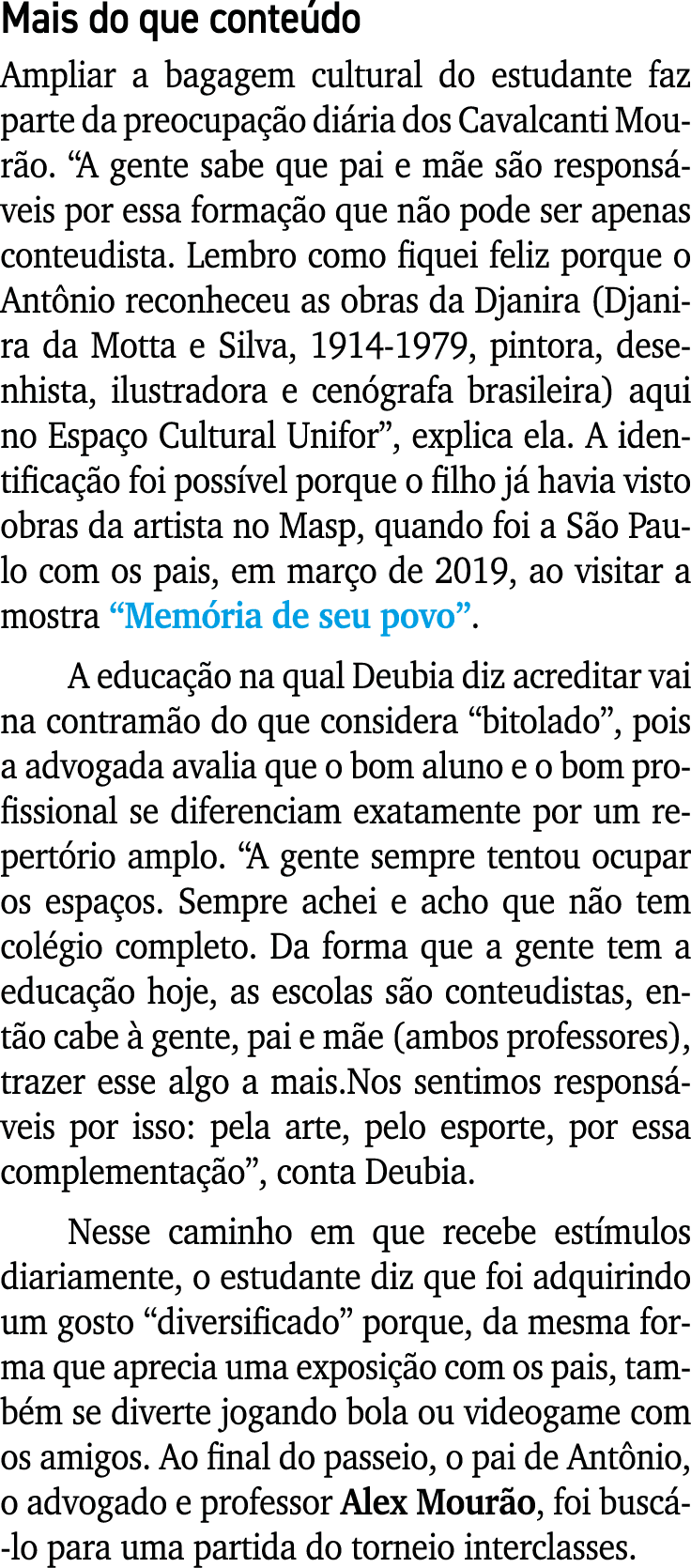 Mais do que conteúdo Ampliar a bagagem cultural do estudante faz parte da preocupação diária dos Cavalcanti Mourão      