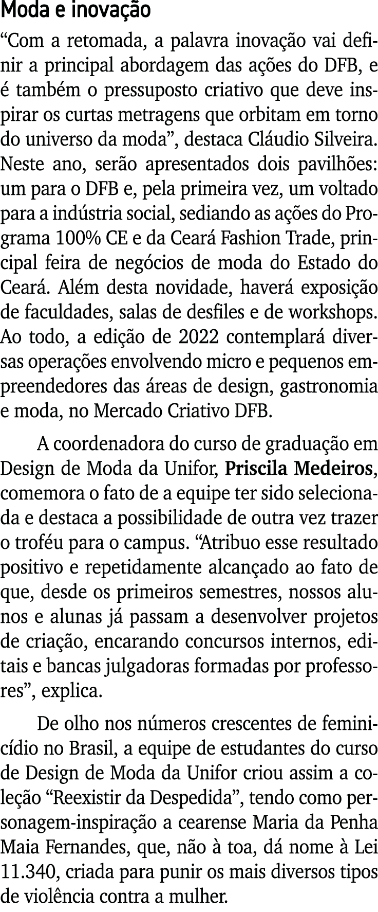 Moda e inovação  Com a retomada, a palavra inovação vai definir a principal abordagem das ações do DFB, e é também o    