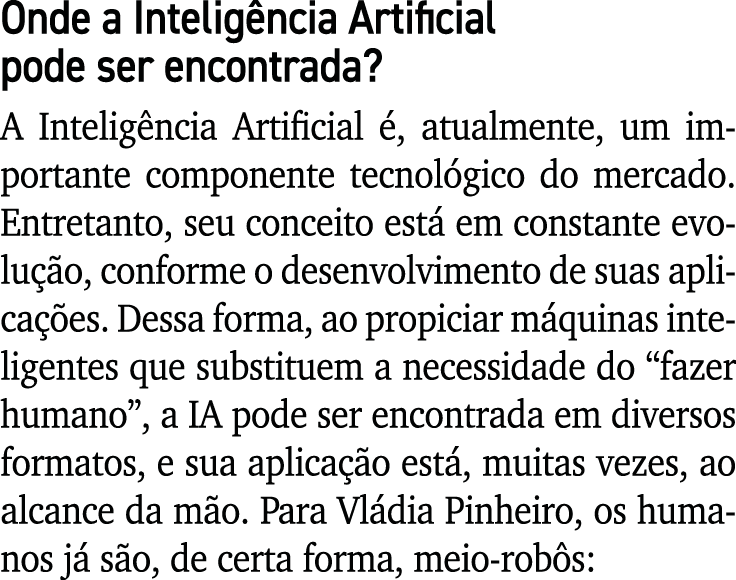 Onde a Inteligência Artificial pode ser encontrada  A Inteligência Artificial é, atualmente, um importante componente   