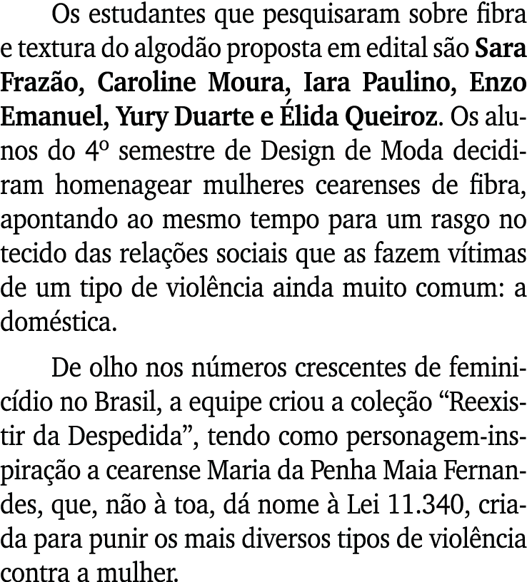 Os estudantes que pesquisaram sobre fibra e textura do algodão proposta em edital são Sara Frazão, Caroline Moura, Ia   