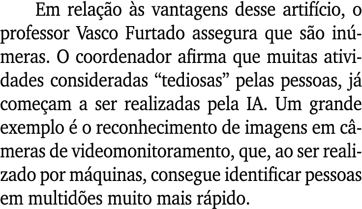 Em relação às vantagens desse artifício, o professor Vasco Furtado assegura que são inúmeras  O coordenador afirma qu   