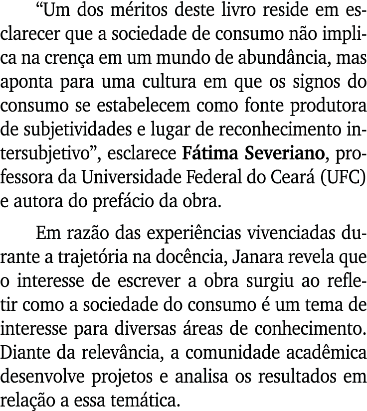  Um dos méritos deste livro reside em esclarecer que a sociedade de consumo não implica na crença em um mundo de abun   