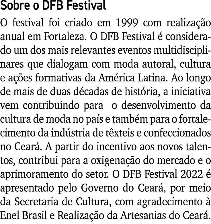 Sobre o DFB Festival O festival foi criado em 1999 com realização anual em Fortaleza  O DFB Festival é considerado um   