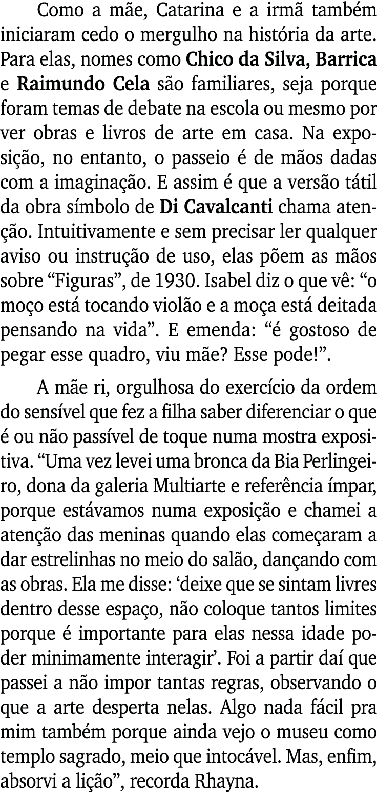 Como a mãe, Catarina e a irmã também iniciaram cedo o mergulho na história da arte  Para elas, nomes como Chico da Si   