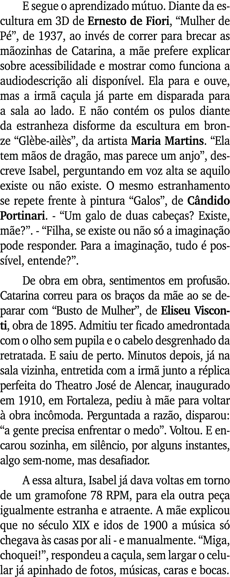 E segue o aprendizado mútuo  Diante da escultura em 3D de Ernesto de Fiori,  Mulher de Pé , de 1937, ao invés de corr   