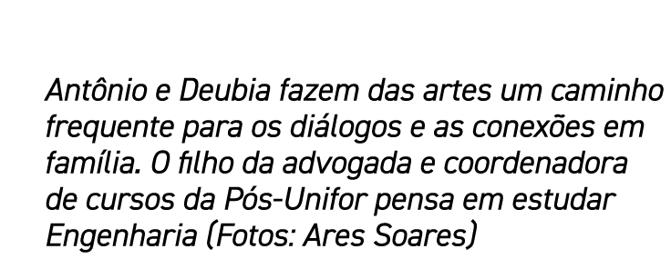 Antônio e Deubia fazem das artes um caminho frequente para os diálogos e as conexões em família  O filho da advogada    