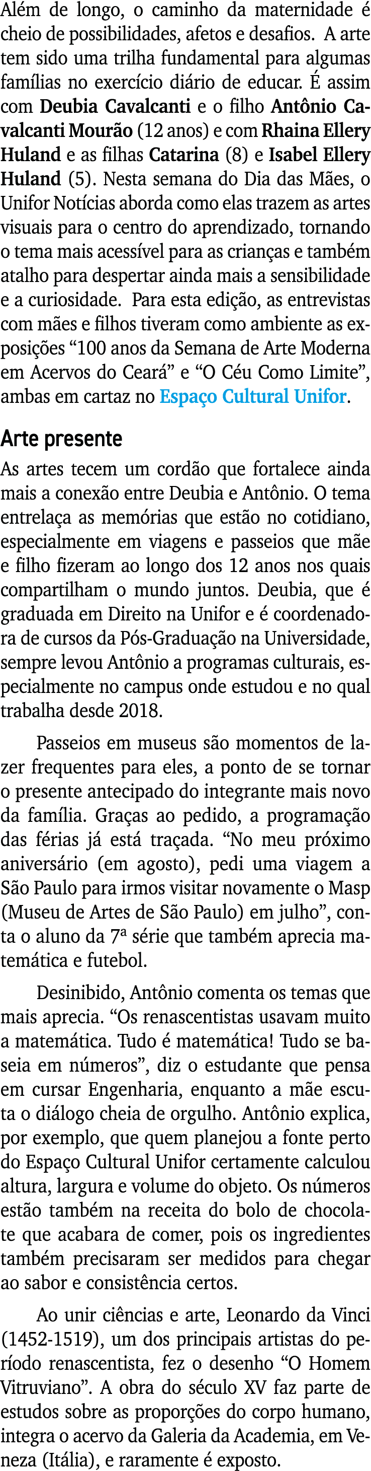 Além de longo, o caminho da maternidade é cheio de possibilidades, afetos e desafios  A arte tem sido uma trilha fund   