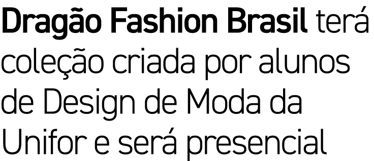 Dragão Fashion Brasil terá coleção criada por alunos de Design de Moda da Unifor e será presencial