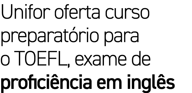 Unifor oferta curso preparatório para o TOEFL, exame de proficiência em inglês