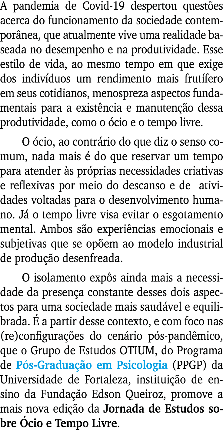 A pandemia de Covid-19 despertou questões acerca do funcionamento da sociedade contemporânea, que atualmente vive uma   