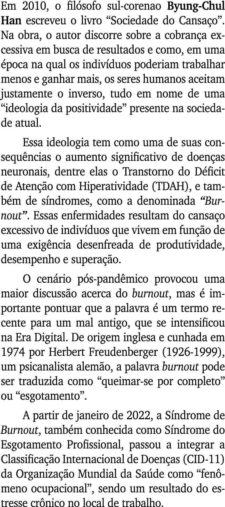 Em 2010, o filósofo sul-corenao Byung-Chul Han escreveu o livro  Sociedade do Cansaço   Na obra, o autor discorre sob   
