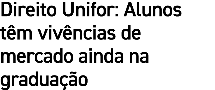 Direito Unifor: Alunos têm vivências de mercado ainda na graduação