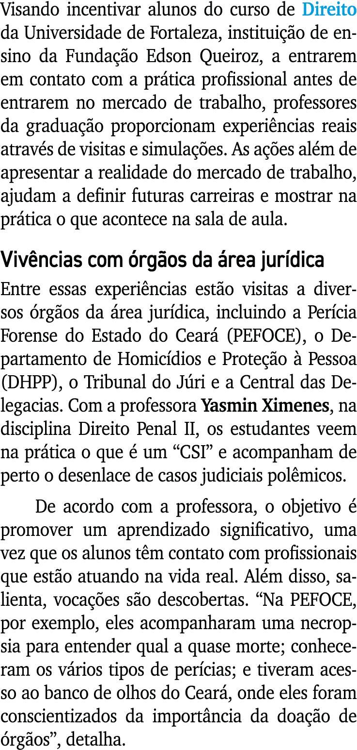 Visando incentivar alunos do curso de Direito da Universidade de Fortaleza, instituição de ensino da Fundação Edson Q   