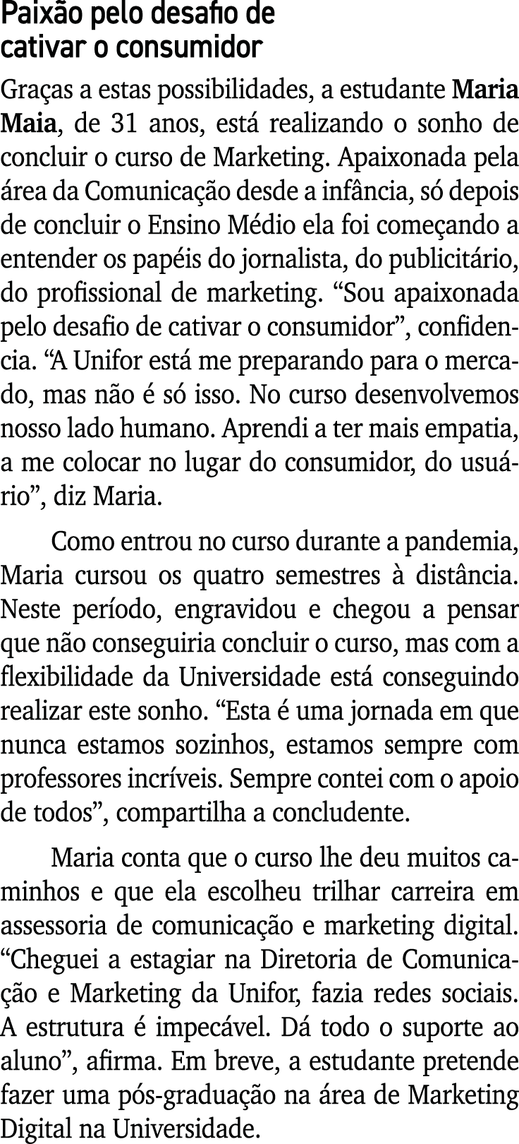 Paixão pelo desafio de cativar o consumidor Graças a estas possibilidades, a estudante Maria Maia, de 31 anos, está r   