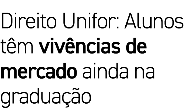 Direito Unifor: Alunos têm vivências de mercado ainda na graduação