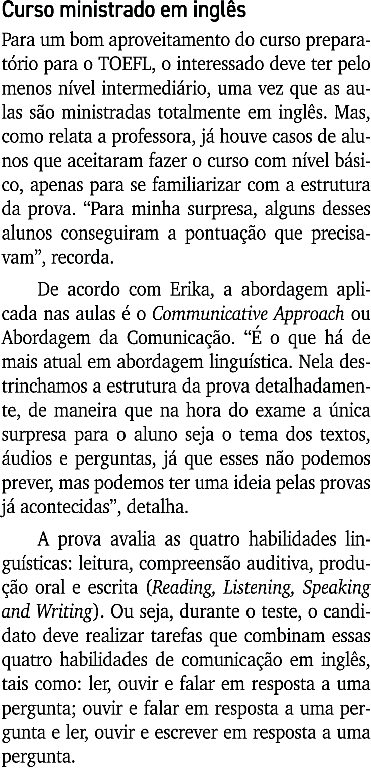 Curso ministrado em inglês Para um bom aproveitamento do curso preparatório para o TOEFL, o interessado deve ter pelo   
