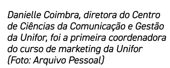 Danielle Coimbra, diretora do Centro de Ciências da Comunicação e Gestão da Unifor, foi a primeira coordenadora do cu   