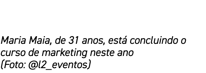Maria Maia, de 31 anos, está concluindo o curso de marketing neste ano (Foto:  l2_eventos)