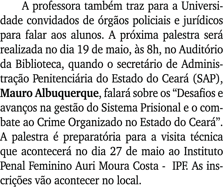 A professora também traz para a Universidade convidados de órgãos policiais e jurídicos para falar aos alunos  A próx   