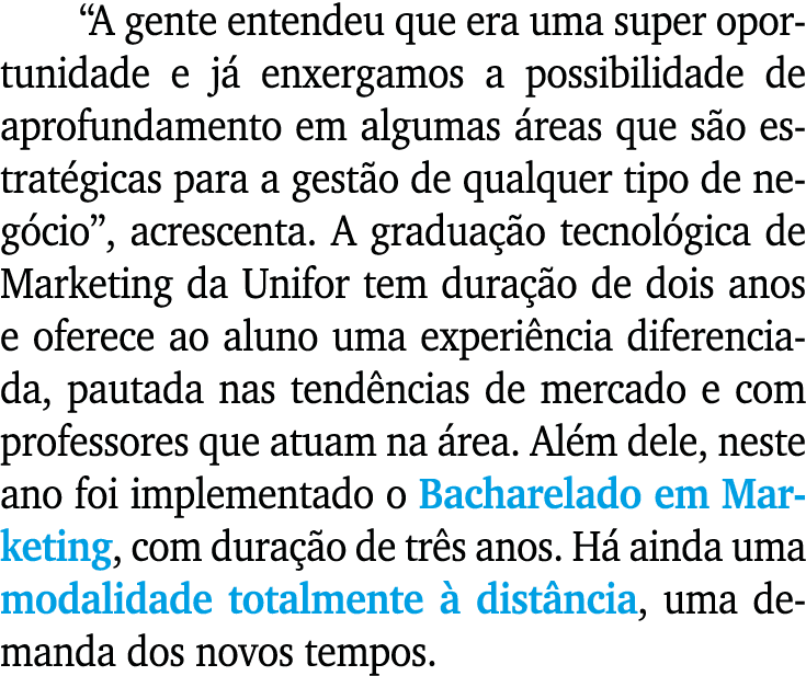  A gente entendeu que era uma super oportunidade e já enxergamos a possibilidade de aprofundamento em algumas áreas q   