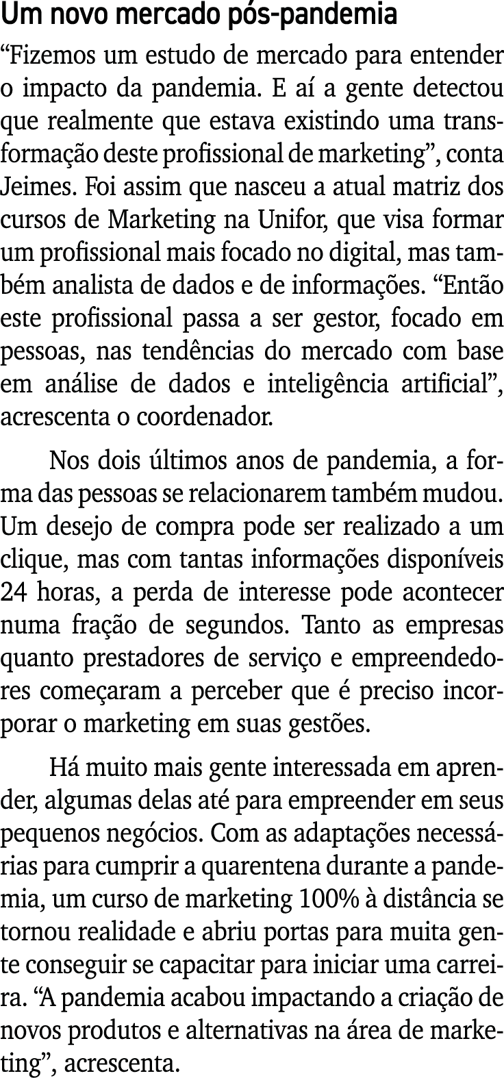 Um novo mercado pós-pandemia  Fizemos um estudo de mercado para entender o impacto da pandemia  E aí a gente detectou   