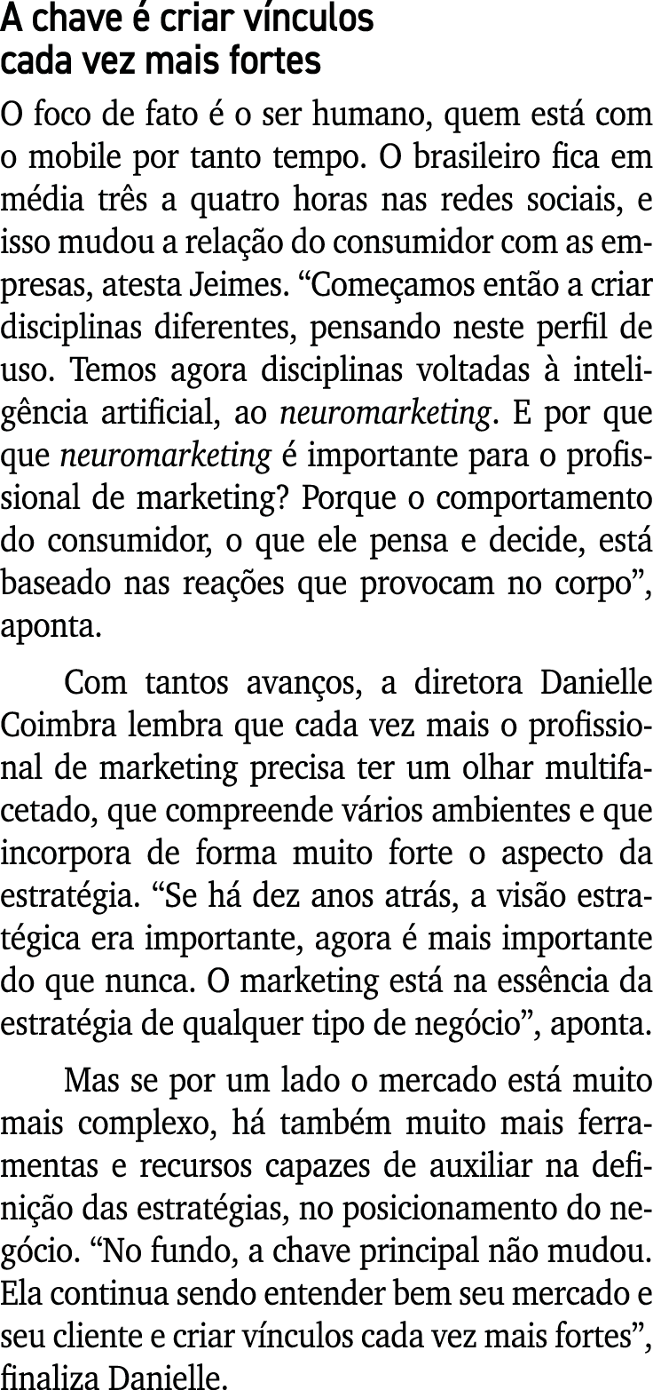 A chave é criar vínculos cada vez mais fortes O foco de fato é o ser humano, quem está com o mobile por tanto tempo     