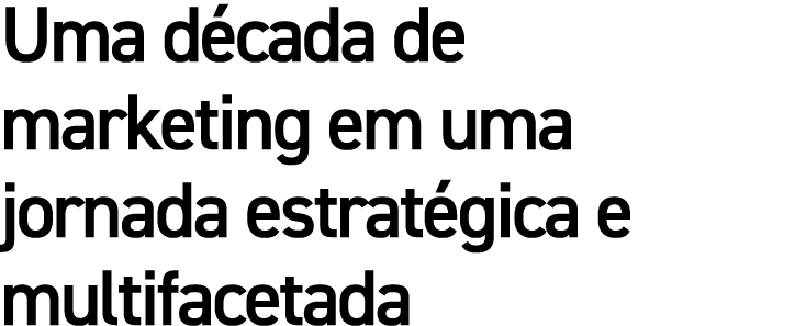 Uma década de marketing em uma jornada estratégica e multifacetada