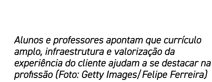 Alunos e professores apontam que currículo amplo, infraestrutura e valorização da experiência do cliente ajudam a se    