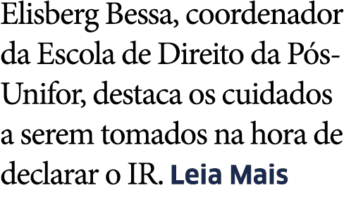 Elisberg Bessa, coordenador da Escola de Direito da P s-Unifor, destaca os cuidados a serem tomados na hora de declar   